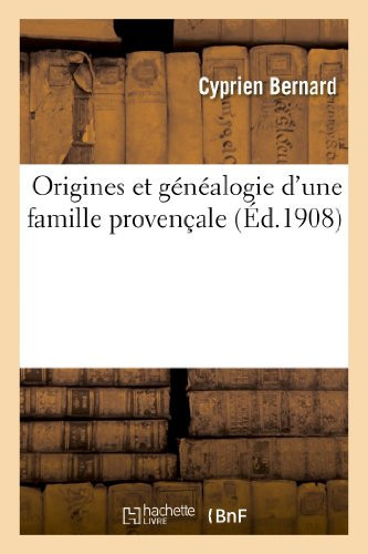 Origines Et Généalogie d'Une Famille Provençale