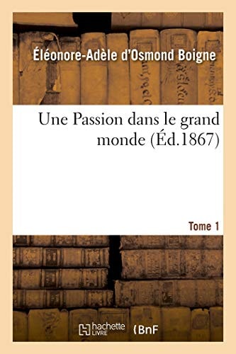 Une Passion Dans Le Grand Monde. Tome 1