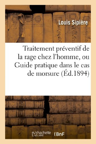 Traitement Préventif de la Rage Chez l'Homme, Ou Guide Pratique Dans Le Cas de Morsure Rabique Ou Suspecte