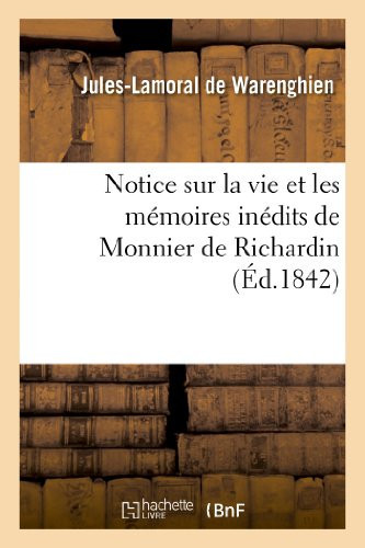 Notice Sur La Vie Et Les Mémoires Inédits de Monnier de Richardin