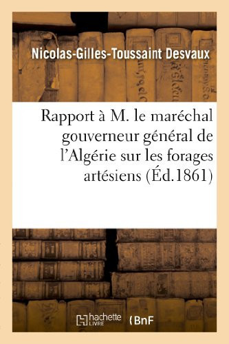Rapport À M. Le Maréchal Gouverneur Général de l'Algérie Sur Les Forages Artésiens Exécutés Dans La Division de Constantine En 1859-1860