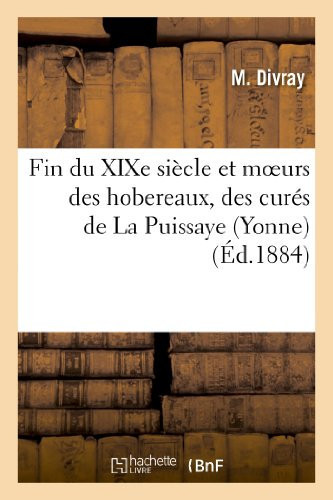 Fin Du Xixe Siècle Et Moeurs Des Hobereaux, Des Curés de la Puissaye (Yonne), Satires , Suivies Des Chansons Du Tholon