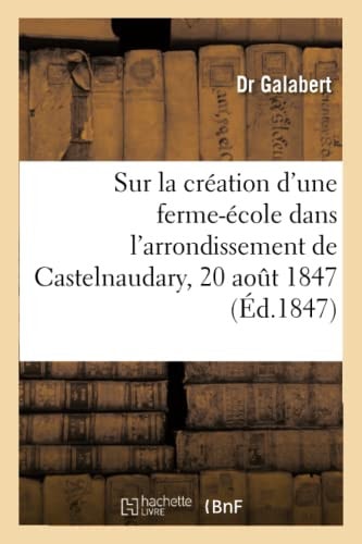 Sur La Création d'Une Ferme-École Dans l'Arrondissement de Castelnaudary, 20 Aout 1847