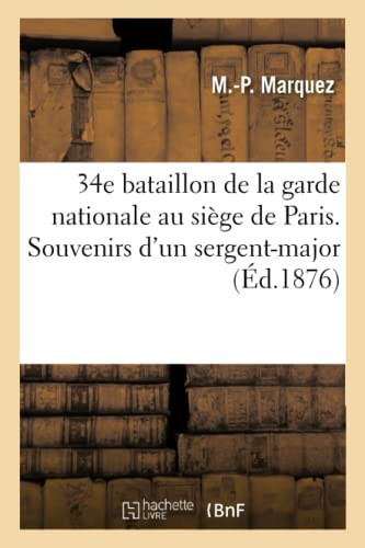 34e Bataillon de la Garde Nationale Au Siège de Paris. Souvenirs d'Un Sergent-Major
