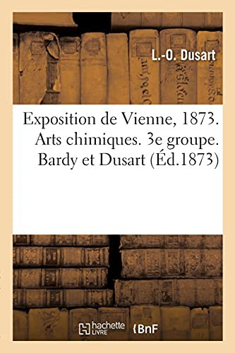 Exposition de Vienne, 1873. Arts Chimiques. 3e Groupe. Bardy Et Dusart