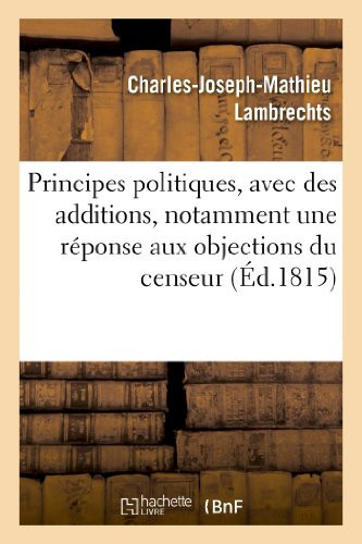 Principes Politiques, Avec Des Additions, Notamment Une Réponse Aux Objections Du Censeur