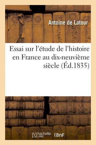 Essai Sur l'Étude de l'Histoire En France Au Dix-Neuvième Siècle