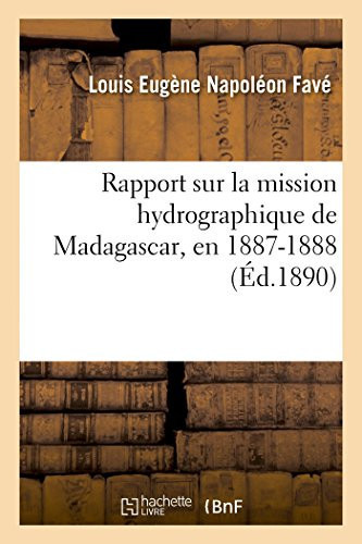 Rapport Sur La Mission Hydrographique de Madagascar, En 1887-1888