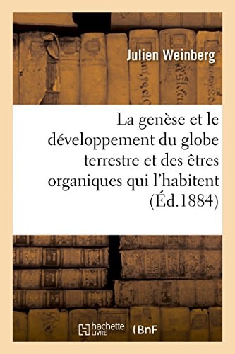 La Genèse Et Le Développement Du Globe Terrestre Et Des Êtres Organiques Qui l'Habitent