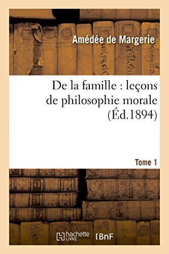 de la Famille: Leçons de Philosophie Morale Tome 1