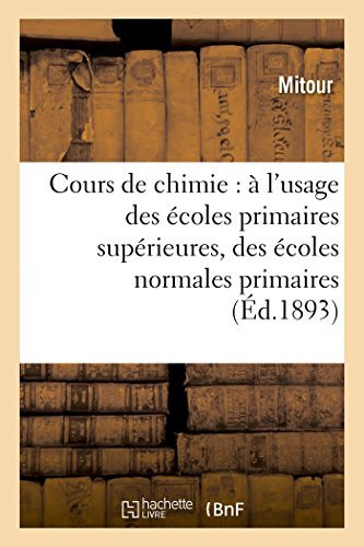 Cours de Chimie: À l'Usage Des Écoles Primaires Supérieures, Des Écoles Normales Primaires