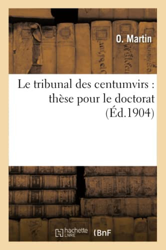 Le Tribunal Des Centumvirs: Thèse Pour Le Doctorat