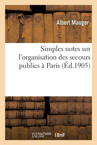 Simples Notes Sur l'Organisation Des Secours Publics À Paris