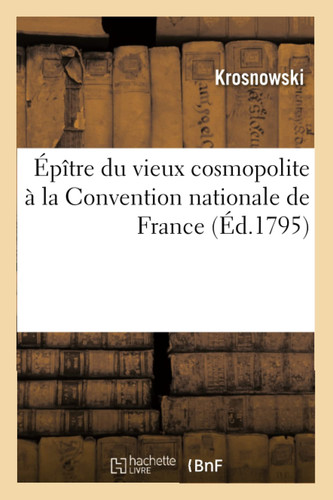 Épître Du Vieux Cosmopolite À La Convention Nationale de France