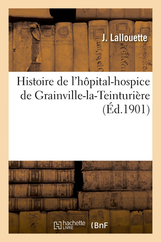 Histoire de l'Hôpital-Hospice de Grainville-La-Teinturière