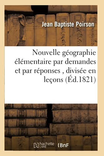 Nouvelle Géographie Élémentaire Par Demandes Et Par Réponses, Divisée En Leçons