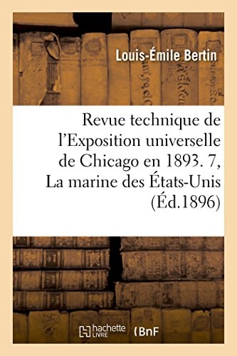 La Marine Des États-Unis. Revue Technique de l'Exposition Universelle de Chicago En 1893
