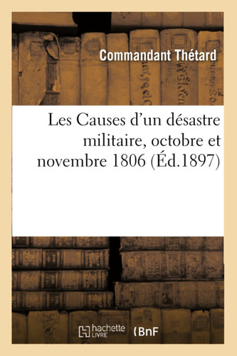 Les Causes d'Un Désastre Militaire, Octobre Et Novembre 1806