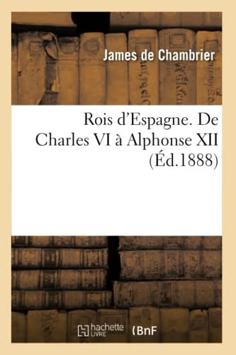 Rois d'Espagne. de Charles VI À Alphonse XII