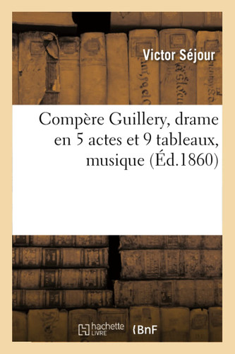 Compère Guillery, Drame En 5 Actes Et 9 Tableaux