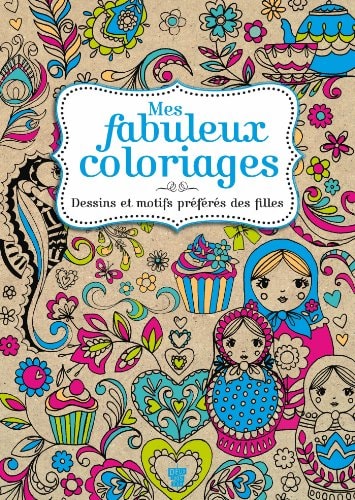 Mes fabuleux coloriages Dessins et motifs préférés des filles