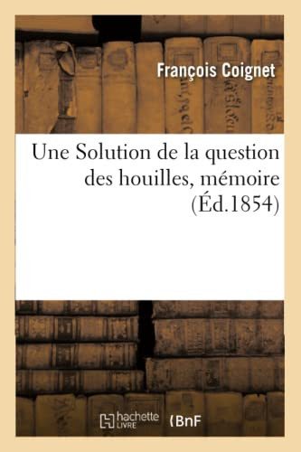 Une Solution de la Question Des Houilles, Mémoire