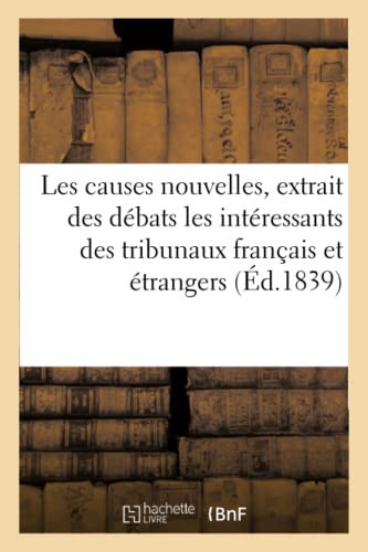 Les Causes Nouvelles, Extrait Des Débats Les Plus Intéressants Qui Ont Lieu Devant Les Tribunaux Français Et Étrangers