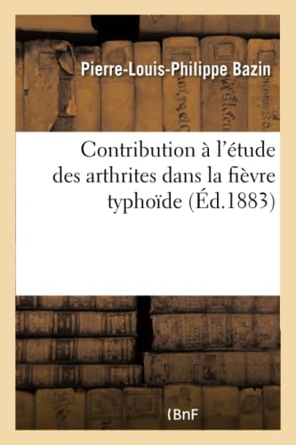 Contribution À l'Étude Des Arthrites Dans La Fièvre Typhoïde