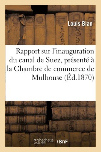 Rapport Sur l'Inauguration Du Canal de Suez, Présenté À La Chambre de Commerce de Mulhouse