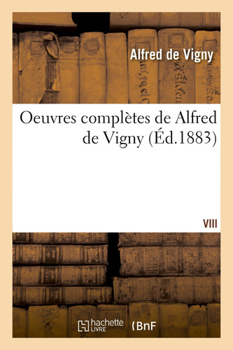 Oeuvres complètes de Alfred de Vigny. [VIII] (Littérature) (French Edition)