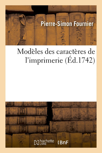 Modèles Des Caractères de l'Imprimerie... Nouvellement Gravés