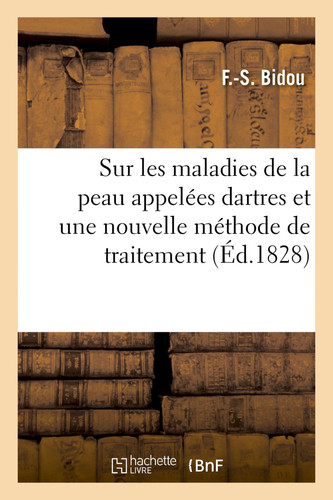 Sur Les Maladies de la Peau Appelées Dartres Et Sur Une Nouvelle Méthode de Traitement Appelée Traitement Par Absorption Cutanée