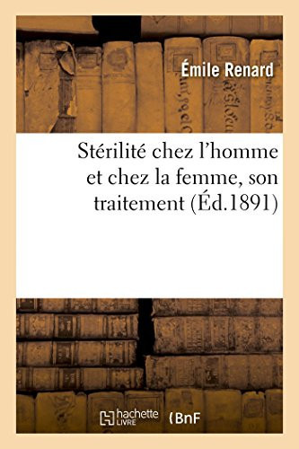 Stérilité Chez l'Homme Et Chez La Femme Son Traitement Par La Méthode Simple Et Naturelle Et Traitement Des Maladies de Femmes