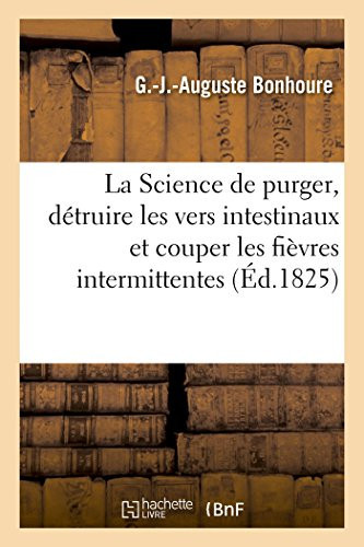 La Science de purger, détruire les vers intestinaux et couper les fièvres intermittentes sans danger