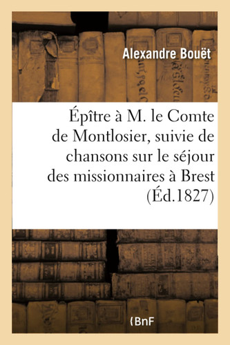 Épître à M. le Comte de Montlosier, suivie de chansons sur le séjour des missionnaires à Brest