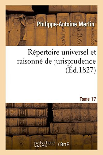 Répertoire Universel Et Raisonné de Jurisprudence. Tome 17