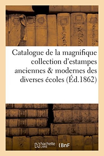 Catalogue de la Magnifique Collection d'Estampes Anciennes & Modernes Des Diverses Écoles Provenant Du Cabinet de M. Le Comte Arch*** Joseph Archinto, de Milan