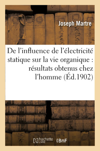 De l'influence de l'électricité statique sur la vie organique résultats obtenus chez l'homme