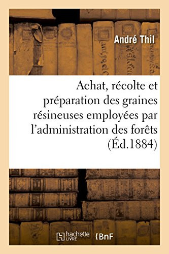 Achat, Récolte Et Préparation Des Graines Résineuses Employées Par l'Administration Des Forêts