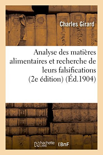 Analyse Des Matières Alimentaires Et Recherche de Leurs Falsifications 2e Édition Très Augmentée
