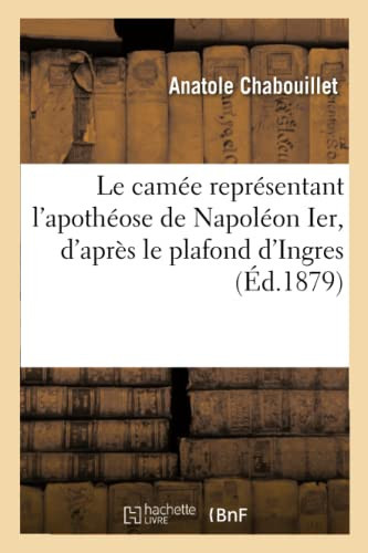 Le Camée Représentant l'Apothéose de Napoléon Ier, d'Après Le Plafond d'Ingres