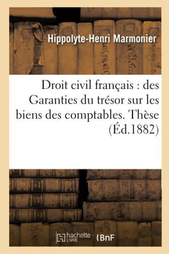 Faculté de Droit de Paris. Droit Romain: Du Pacte de Constitut. Droit Civil Français, Des Garanties Du Trésor Sur Les Biens Des Comptables.