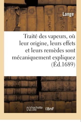 Traité Des Vapeurs, Où Leur Origine, Leurs Effets Et Leurs Remèdes Sont Mécaniquement Expliquez
