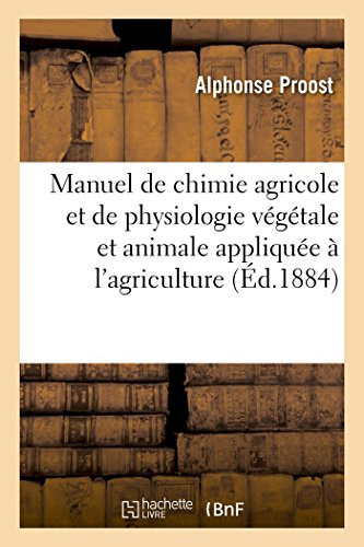 Manuel de Chimie Agricole Et de Physiologie Végétale Et Animale Appliquée À l'Agriculture