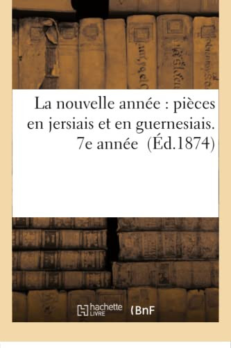 La Nouvelle Année: Pièces En Jersiais Et En Guernesiais. 7e Année