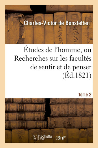 Études de l'Homme, Ou Recherches Sur Les Facultés de Sentir Et de Penser Tome 2