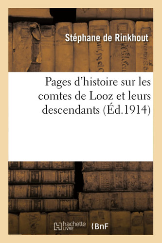 Pages d'Histoire Sur Les Comtes de Looz Et Leurs Descendants