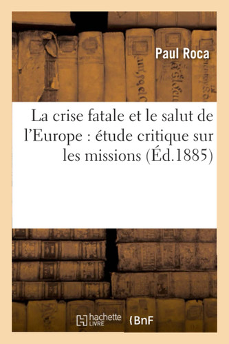 La Crise Fatale Et Le Salut de l'Europe: Étude Critique Sur Les Missions de M. de Saint-Yves