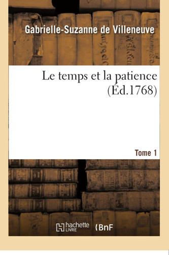 Le Temps Et La Patience. T. 1