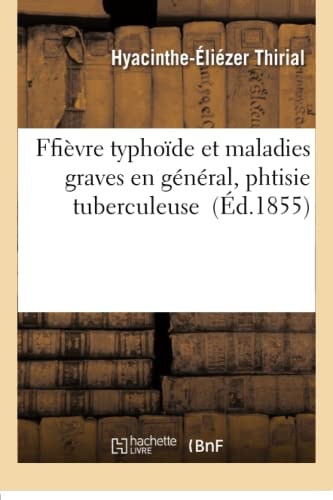 Ffièvre Typhoïde Et Maladies Graves En Général, Phtisie Tuberculeuse